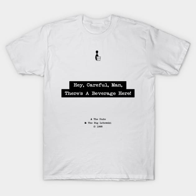 The Big Lebowski, The Dude, Hey Careful Man Theres A Beverage Here, Typewriter quote wall art, Motivational Quote, Quote Print, Movie Quote T-Shirt by HDMI2K